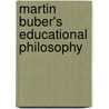 Martin Buber's Educational Philosophy by Daniel Murphy