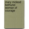 Mary McLeod Bethune: Woman of Courage door Patricia McKissack