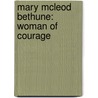 Mary McLeod Bethune: Woman of Courage by Patricia McKissack