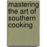 Mastering the Art of Southern Cooking by Nathalie Dupree