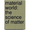 Material World: The Science of Matter door Jay Hawkins