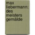 Max Liebermann: des Meisters Gemälde