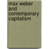 Max Weber and Contemporary Capitalism door Nicholas Gane