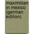 Maximilian in Mexico (German Edition)