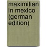 Maximilian in Mexico (German Edition) by Yorke Stevenson Sara