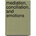 Mediation, Conciliation, And Emotions