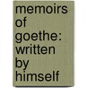 Memoirs of Goethe: written by himself door Wolfgang von Goethe Johann