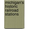 Michigan's Historic Railroad Stations door Michael H. Hodges