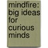 Mindfire: Big Ideas for Curious Minds
