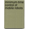 Minimum-Time Control Of Mobile Robots door Osvaldo Agamennoni