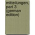 Mitteilungen, Part 3 (German Edition)