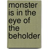 Monster Is in the Eye of the Beholder by Lorinda J. Taylor