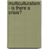 Multiculturalism - Is There a Crisis? by Christoph Weigel