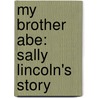 My Brother Abe: Sally Lincoln's Story door Harry Mazer