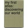 My First Atlas: Discovering Our World door Marie-France Delhomme