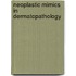 Neoplastic Mimics in Dermatopathology