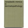 Neoplastic Mimics in Dermatopathology door Mark R. Wick