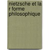Nietzsche Et La R Forme Philosophique door Jules De Gaultier