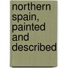 Northern Spain, Painted and Described door Sir Edgar Thomas Ainger Wigram