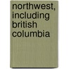 Northwest, Including British Columbia by Roger Holmes