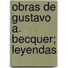 Obras de Gustavo A. Becquer; Leyendas door Gustavo Adolfo B. Cquer