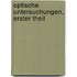 Optische Untersuchungen, Erster Theil