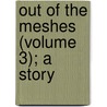 Out of the Meshes (Volume 3); a Story door General Books