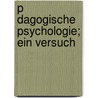 P Dagogische Psychologie; Ein Versuch by Gustav Friedrich Pfisterer