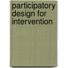 Participatory Design for Intervention door Deborah S. Ash