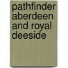 Pathfinder Aberdeen and Royal Deeside by Felicity Martin