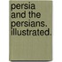 Persia and the Persians. Illustrated.