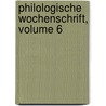 Philologische Wochenschrift, Volume 6 door Onbekend