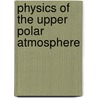 Physics of the Upper Polar Atmosphere door Asgeir Brekke