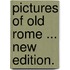 Pictures of Old Rome ... New edition.