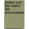 Platon Und Die Matrix  Der Wachowskis door Axel Schulze