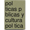 Pol Ticas P Blicas y Cultura Pol Tica by In S. Mercedes Rouquaud
