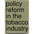 Policy Reform in the Tobacco Industry