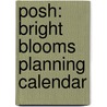 Posh: Bright Blooms Planning Calendar door Llc Andrews Mcmeel Publishing