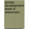 Potato Development Work in Wisconsin; door Wisconsin Potato Growers Association