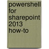 PowerShell for SharePoint 2013 How-To door Steven Mann