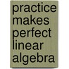 Practice Makes Perfect Linear Algebra by William D. Clark
