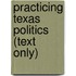 Practicing Texas Politics (Text Only)