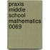 Praxis Middle School Mathematics 0069