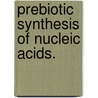 Prebiotic Synthesis of Nucleic Acids. door Heather D. Bean