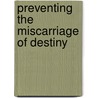 Preventing the Miscarriage of Destiny by Dr Glen A. Staples