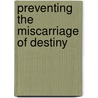 Preventing the Miscarriage of Destiny door Dr Glen A. Staples