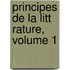 Principes De La Litt Rature, Volume 1