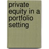 Private Equity in a Portfolio Setting door Mike Eschen