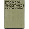 Producción de pigmentos carotenoides door Alma Rosa Dominguez Bocanegra