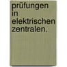 Prüfungen in elektrischen zentralen. by W. Lehmann-Richter E.